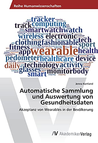 Automatische Sammlung und Auswertung von Gesundheitsdaten: Akzeptanz von Wearables in der Bevölkerung