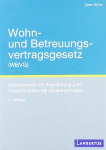 Wohn- und Betreuungsvertragsgesetz (WBVG): Gesetzestext mit Begründung und Praxisleitfaden mit Musterverträgen