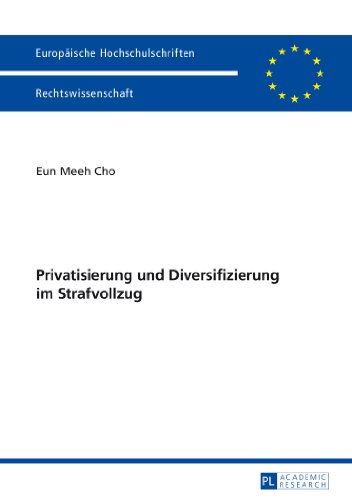 Privatisierung und Diversifizierung im Strafvollzug (Europäische Hochschulschriften - Reihe II)