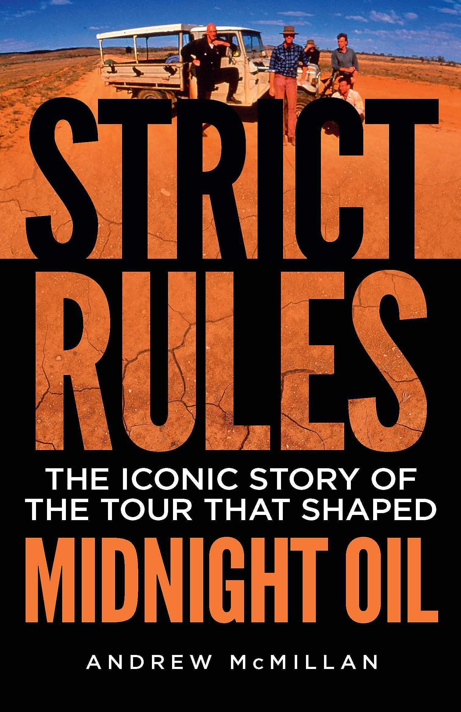 Andrew McMillan Strict Rules, The Iconic Story Of The Tour That Shaped Midnight Oil