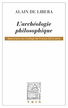 L'archéologie philosophique : séminaire du Collège de France, 2013-2014