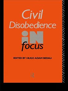 Civil Disobedience in Focus (Routledge Philosophers in Focus Series)