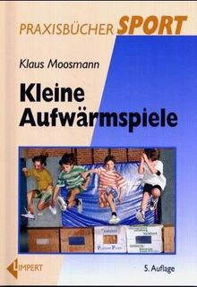 Kleine Aufwärmspiele. Praxisbücher Sport