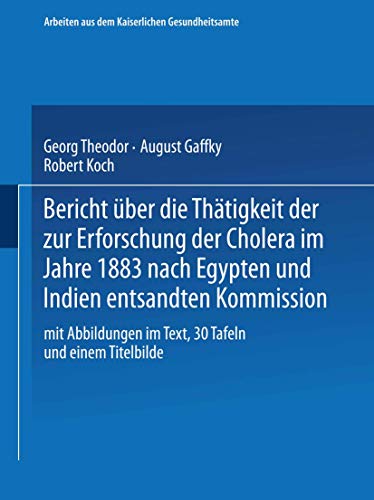 Bericht über die Thätigkeit der zur Erforschung der Cholera im Jahre 1883 nach Egypten und Indien entsandten Kommission: Mit online files/update ... dem Kaiserlichen Gesundheitsamte, 3, Band 3)