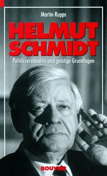 Helmut Schmidt. Politikverständnis und geistige Grundlagen