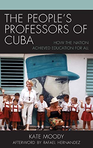 The People's Professors of Cuba: How the Nation Achieved Education for All (Lexington Studies on Cuba)