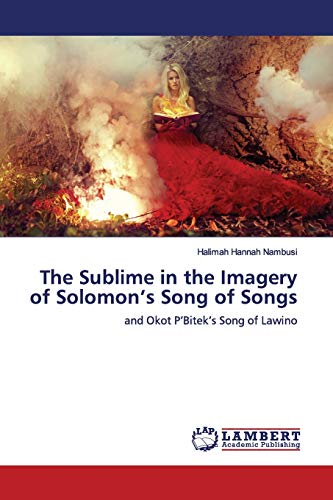 The Sublime in the Imagery of Solomon’s Song of Songs: and Okot P’Bitek’s Song of Lawino