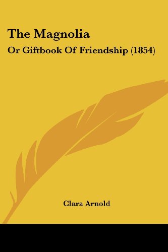 The Magnolia: Or Giftbook Of Friendship (1854)