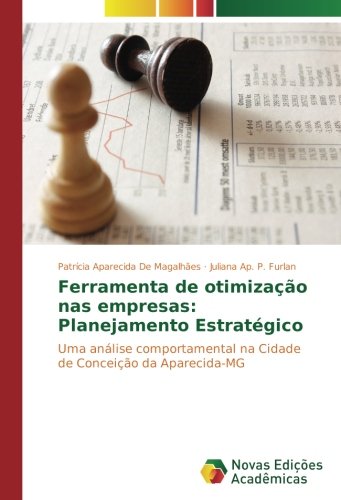 Ferramenta de otimização nas empresas: Planejamento Estratégico: Uma análise comportamental na Cidade de Conceição da Aparecida-MG