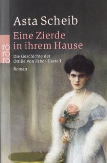 Eine Zierde in ihrem Hause: Die Geschichte der Ottilie von Faber-Castell