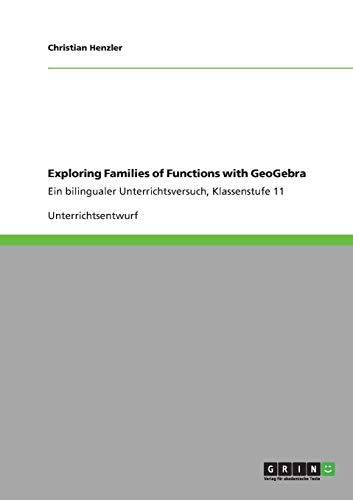 Exploring Families of Functions with GeoGebra: Ein bilingualer Unterrichtsversuch, Klassenstufe 11