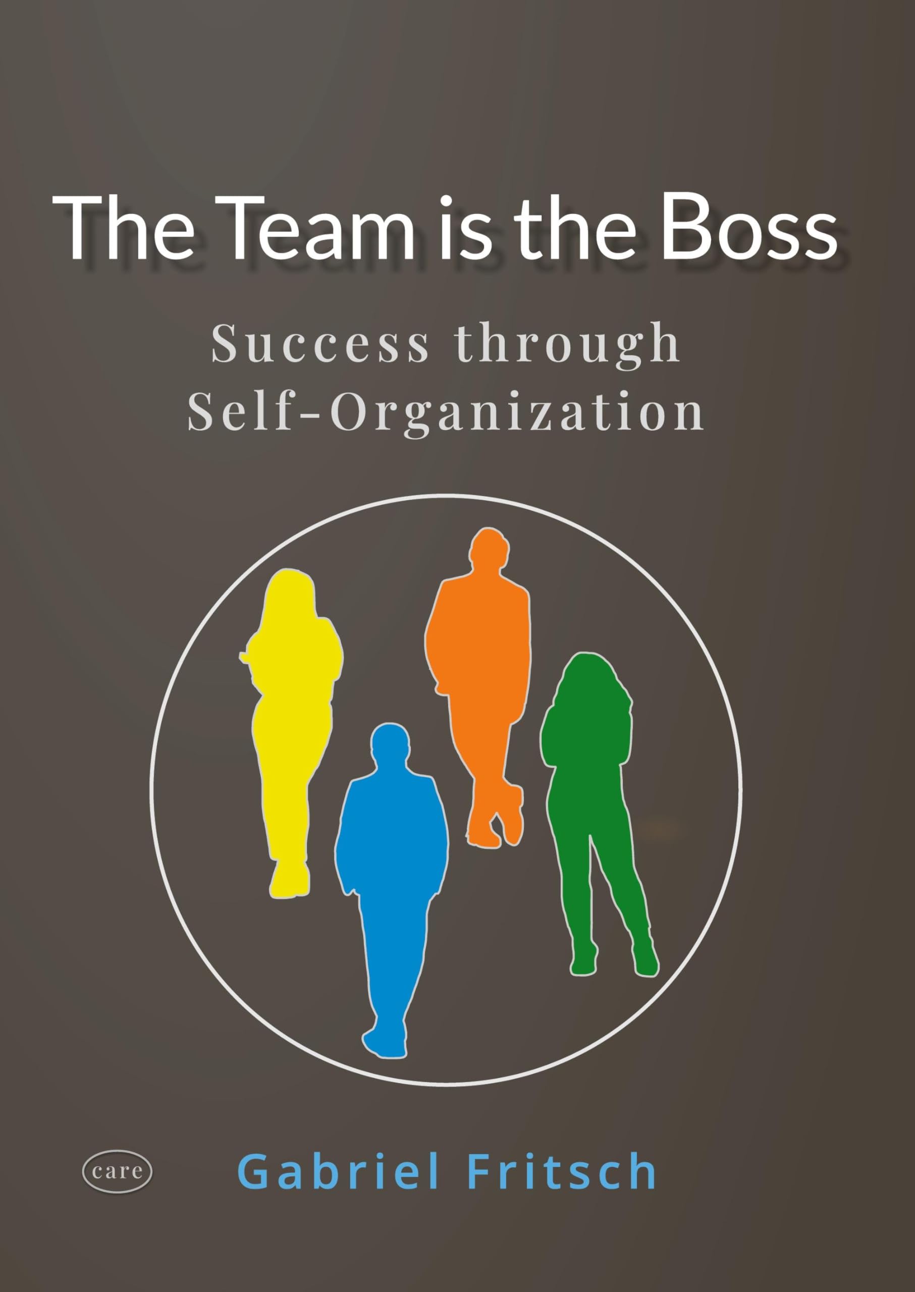 The Team is the Boss: Success through a new way of Self-Organization - with a lot of innovative Tools and Materials
