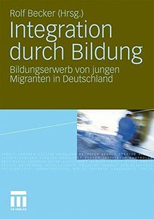 Integration durch Bildung: Bildungserwerb von jungen Migranten in Deutschland (German Edition)