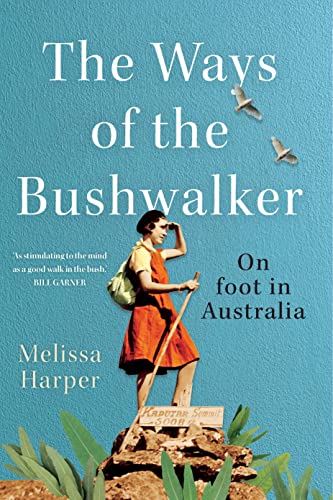 The Ways of the Bushwalker: On foot in Australia