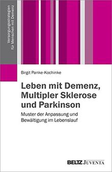 Leben mit  Demenz, Multipler Sklerose und Parkinson: Muster der Anpassung und Bewältigung im Lebensablauf (Versorgungsstrategien für Menschen mit Demenz)