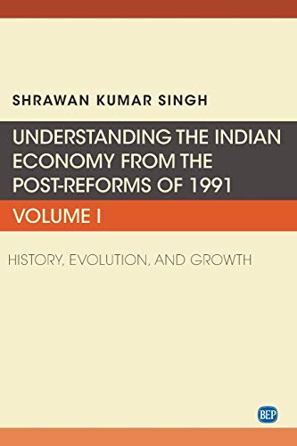 Understanding the Indian Economy from the Post-Reforms of 1991, Volume I: History, Evolution, and Growth (Issn, 1)