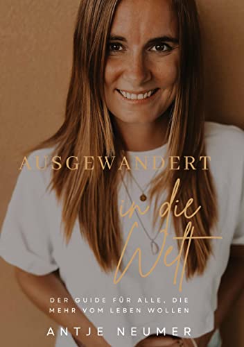 AUSGEWANDERT IN DIE WELT: DER GUIDE FÜR ALLE, DIE MEHR VOM LEBEN WOLLEN.