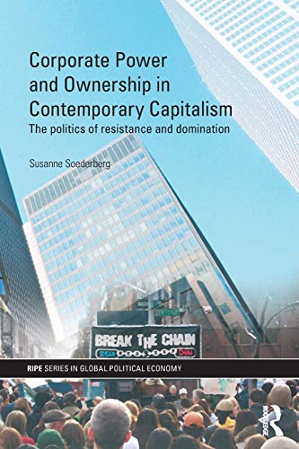 Corporate Power and Ownership in Contemporary Capitalism: The Politics of Resistance and Domination (Ripe Series in Global Political Economy)
