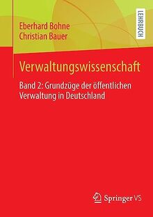 Verwaltungswissenschaft: Band 2: Grundzüge der öffentlichen Verwaltung in Deutschland (Verwaltungswissenschaft, 2)
