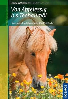 Von Apfelessig bis Teebaumöl: Hausmittel und Naturheilkräfte für Pferde von Cornelia Wittek | Buch | Zustand gut