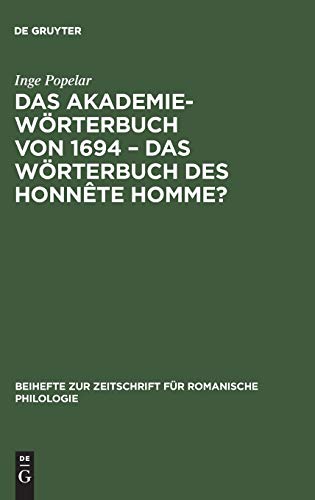 Das Akademiewörterbuch von 1694 – das Wörterbuch des Honnête Homme? (Beihefte zur Zeitschrift für romanische Philologie, 152, Band 152)