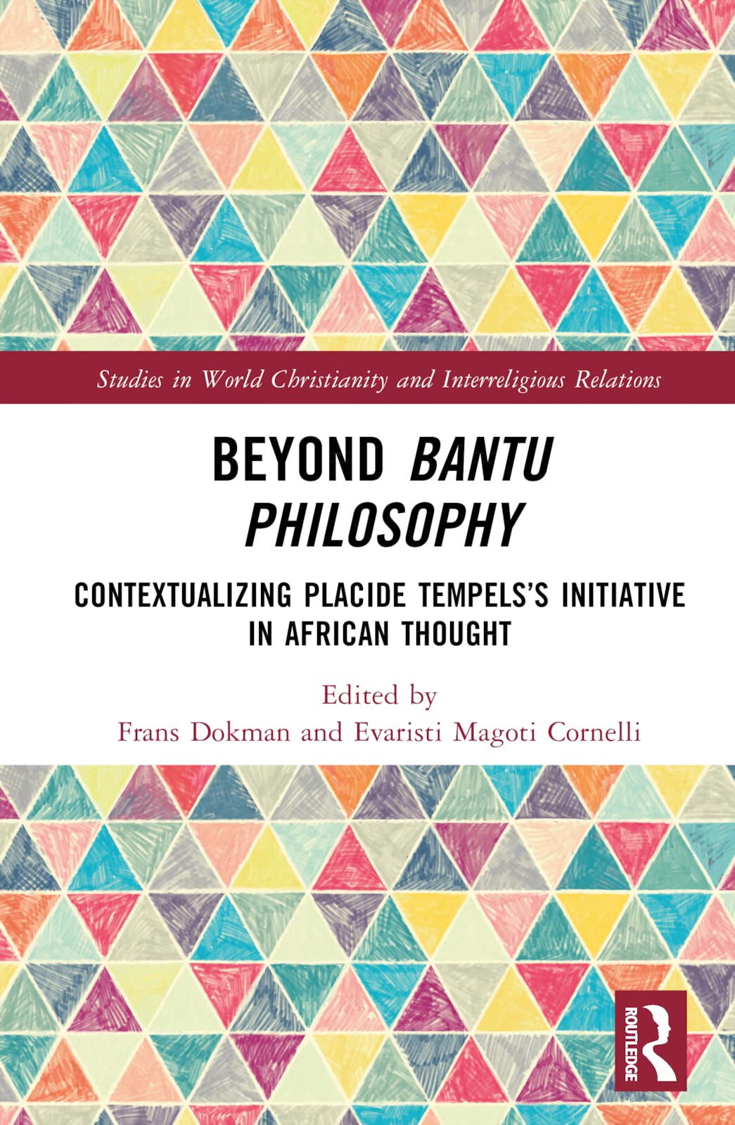 Beyond Bantu Philosophy: Contextualizing Placide Tempels's Initiative in African Thought (Studies in World Christianity and Interreligious Relations, ... Christianity and Interreligious Relations)
