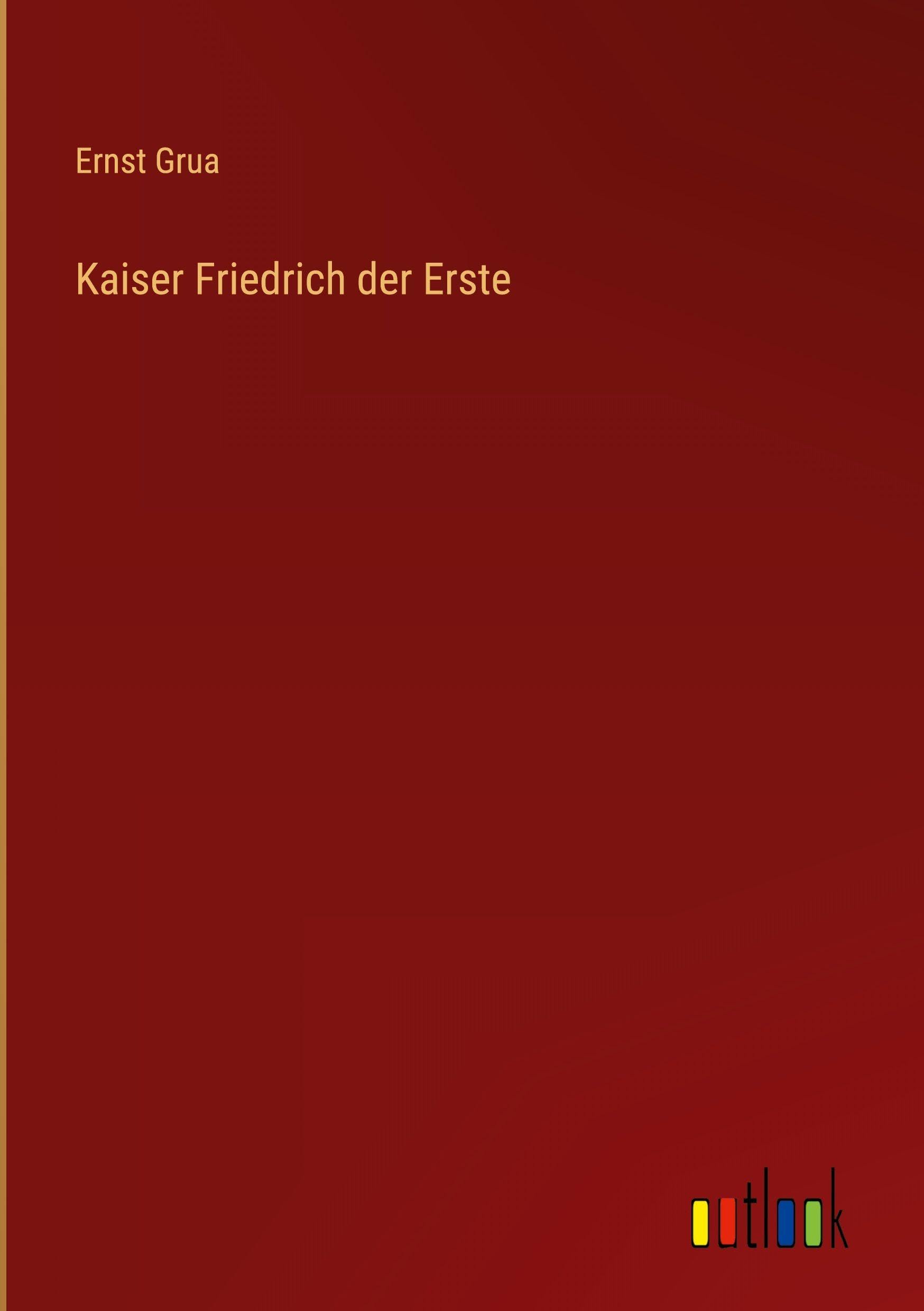 Kaiser Friedrich der Erste