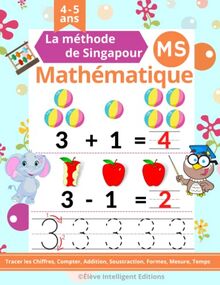 Mathematique Moyenne Section: La Méthode de Singapour. Cahier Activités pour Apprendre à Tracer les Chiffres, Compter, Addition, Soustraction, … en ... (Methode Singapour Mathematique MS)