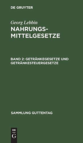 Getränkegesetze und Getränkesteuergesetze: (Wein, Bier, Branntwein, Mineralwasser) (Sammlung Guttentag, 54b, Band 54)