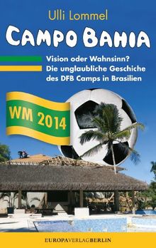 CAMPO BAHIA - Vision oder Wahnsinn: Die unglaubliche Geschichte des DFB Camps in Brasilien