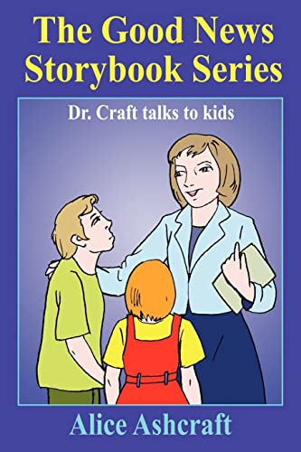 The Good News Storybook Series: Dr. Craft talks to kids