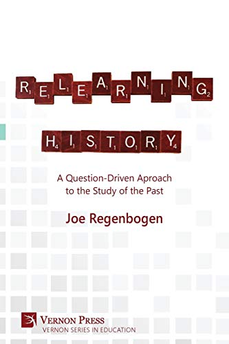 Relearning History: A Question-Driven Approach to the Study of the Past (Education)