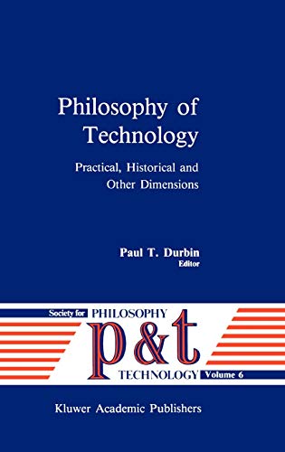 Philosophy of Technology: Practical, Historical and Other Dimensions (Philosophy and Technology, 6, Band 6)