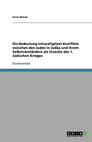 Die Bedeutung intrareligiöser Konflikte zwischen den Juden in Judäa und ihrem Selbstverständnis als Ursache des 1. Jüdischen Krieges