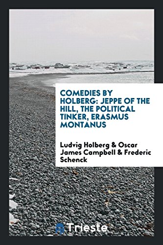 Comedies by Holberg: Jeppe of the Hill, the Political Tinker, Erasmus Montanus