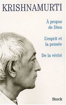 A propos de Dieu. L'esprit de la pensée. De la vérité