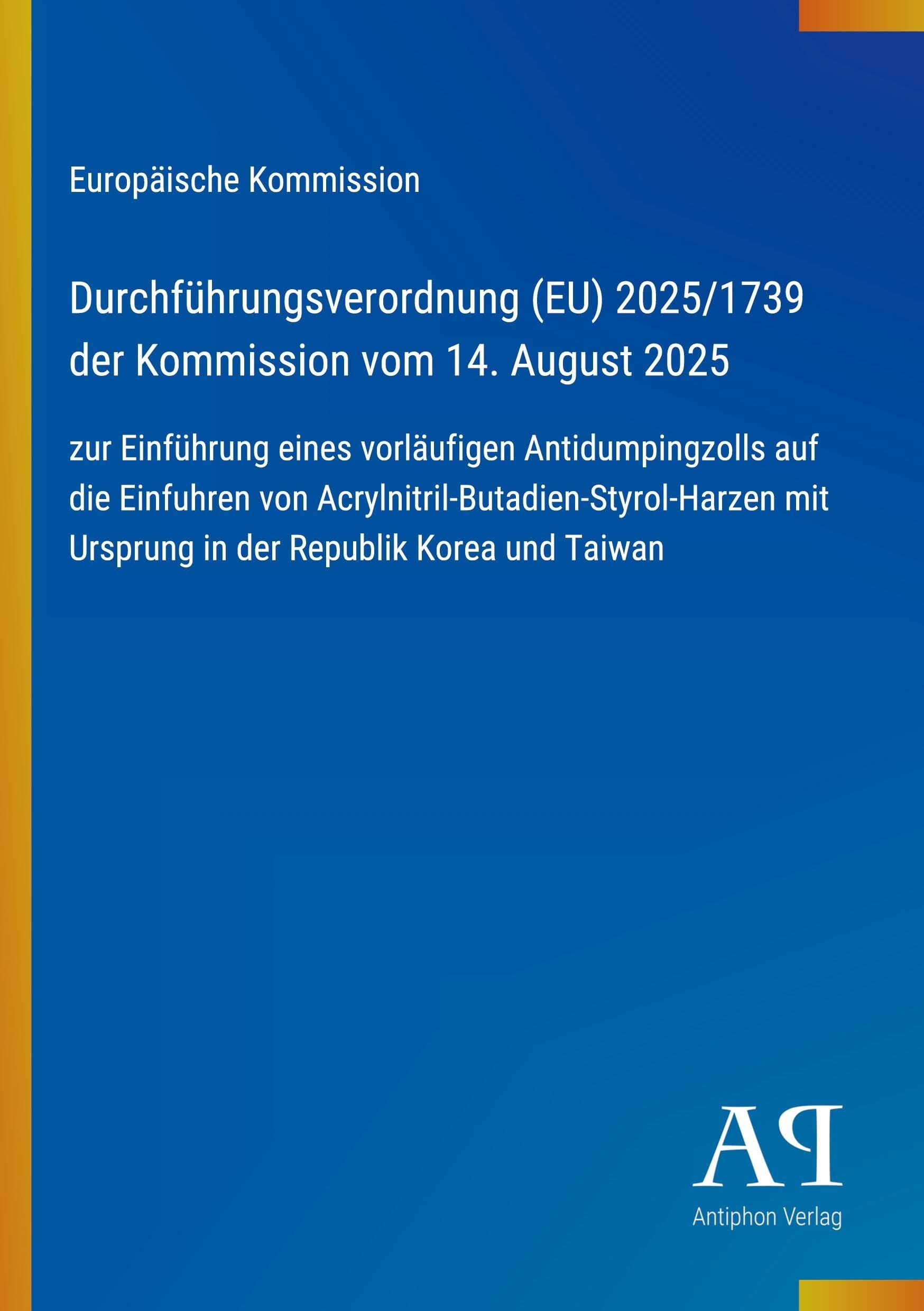 Durchführungsverordnung (EU) 2025/1739 der Kommission vom 14. August 2025: zur Einführung eines vorläufigen Antidumpingzolls auf die Einfuhren von ... mit Ursprung in der Republik Korea und Taiwan