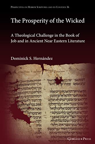 The Prosperity of the Wicked: A Theological Challenge in the Book of Job and in Ancient Near Eastern Literature (Perspectives on Hebrew Scriptures and Its Contexts, Band 36)