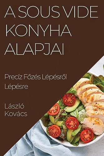 A Sous Vide Konyha Alapjai: Precíz F¿zés Lépésr¿l Lépésre