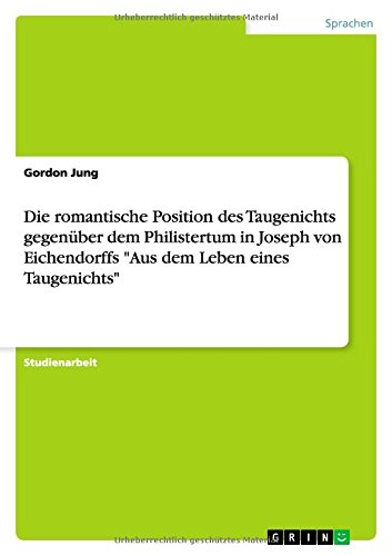 Die romantische Position des Taugenichts gegenüber dem Philistertum in Joseph von Eichendorffs Aus dem Leben eines Taugenichts