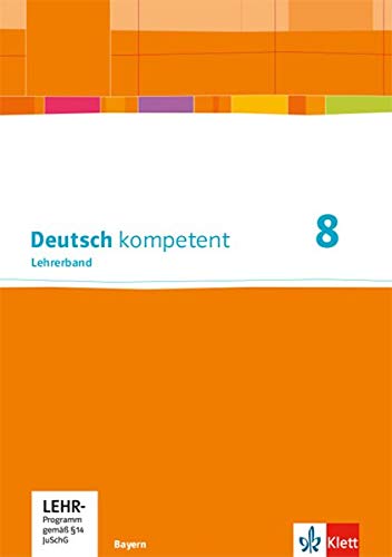 Deutsch kompetent 8. Ausgabe Bayern: Lehrerband mit Onlineangebot Klasse 8 (Deutsch kompetent. Ausgabe für Bayern ab 2017)