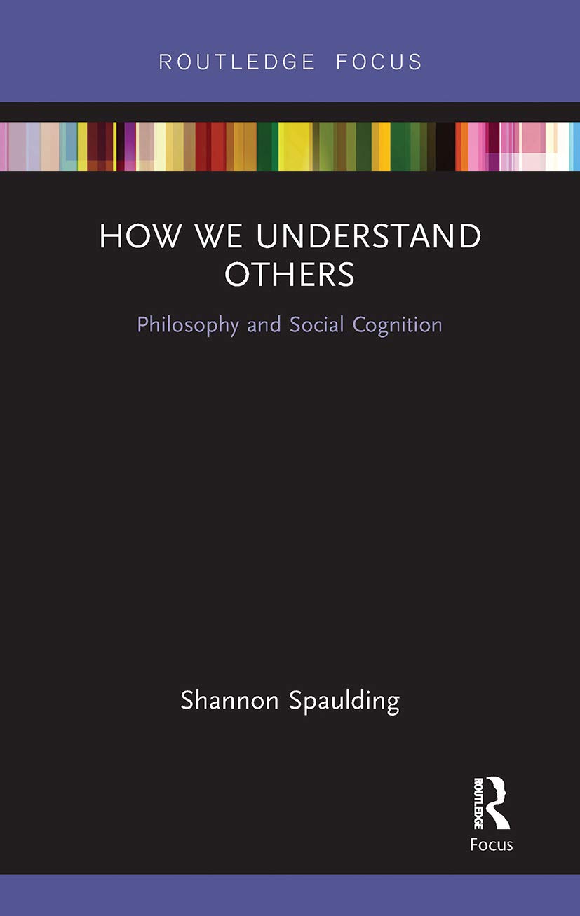 How We Understand Others: Philosophy and Social Cognition (Routledge Focus on Philosophy)
