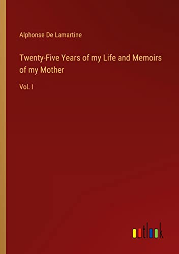Twenty-Five Years of my Life and Memoirs of my Mother: Vol. I