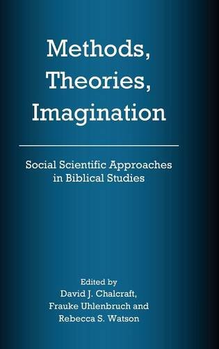Methods, Theories, Imagination: Social Scientific Approaches in Biblical Studies (The Bible in the Modern World, Band 60)