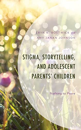 Stigma, Storytelling, and Adolescent Parents Children: Nothing to Prove