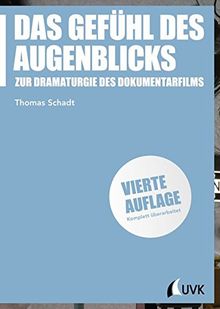 Das Gefühl des Augenblicks: Zur Dramaturgie des Dokumentarfilms (Praxis Film)