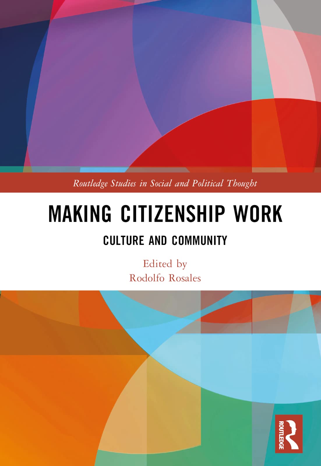 Making Citizenship Work: Culture and Community (Routledge Studies in Social and Political Thought)