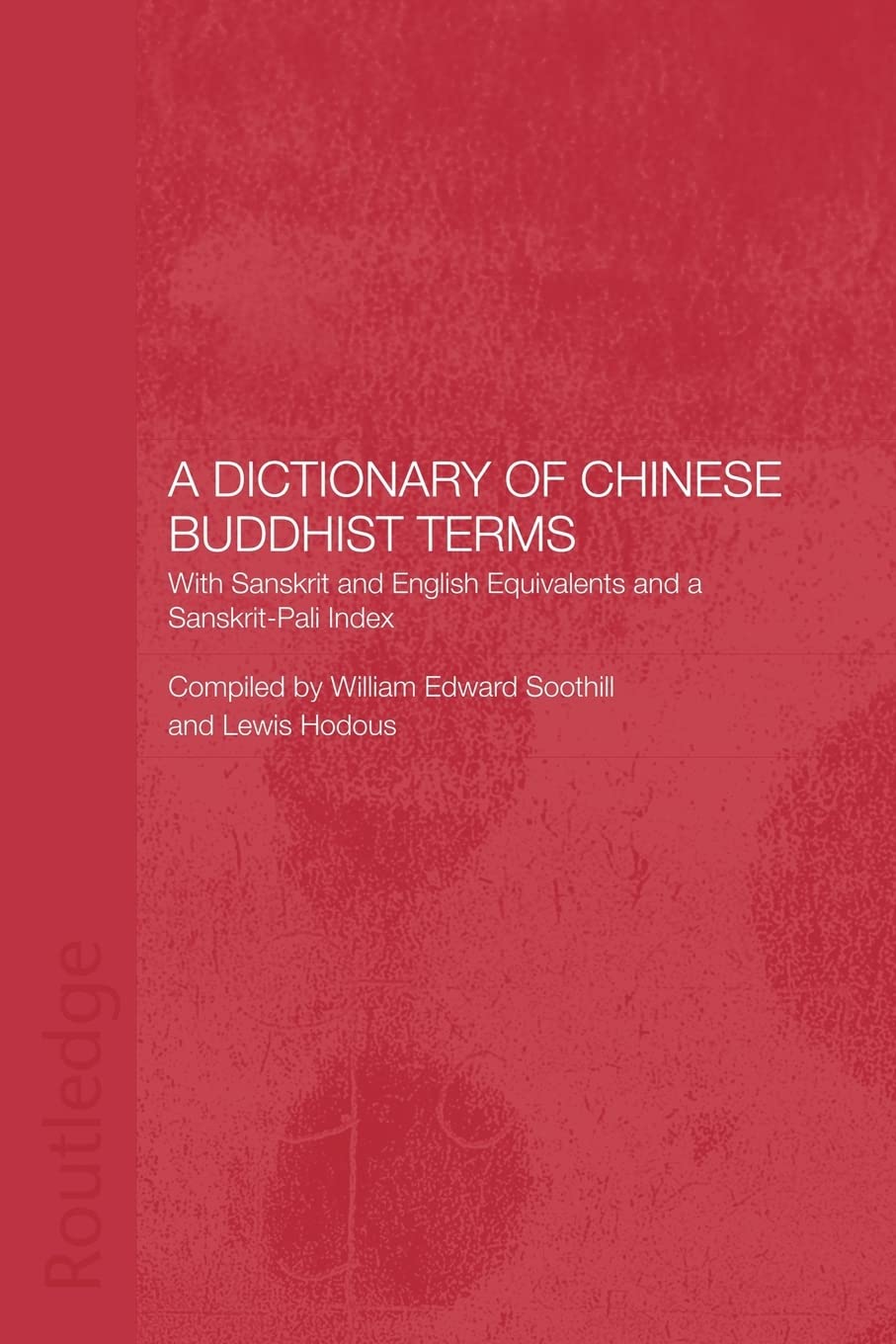 A Dictionary of Chinese Buddhist Terms: With Sanskrit and English Equivalents and a Sanskrit-Pali Index