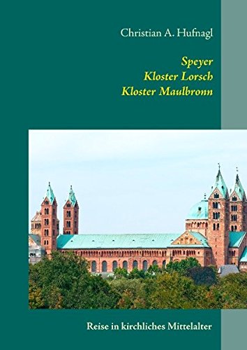 Speyer + Kloster Lorsch + Kloster Maulbronn: Mittelalterliche Bauwerke