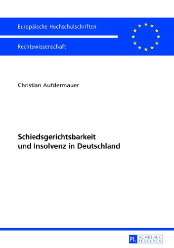 Schiedsgerichtsbarkeit und Insolvenz in Deutschland (Europäische Hochschulschriften / European University Studies / Publications Universitaires Européennes)